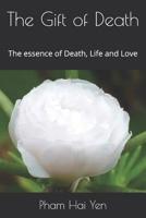 The Gift of Death: The essence of Death, Life and Love 1097540863 Book Cover
