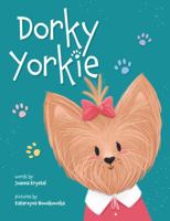Dorky Yorkie: A Children's Picture Book About the Power of Persistence and Self-Confidence 0578979993 Book Cover