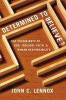 Determined to Believe?: The Sovereignty of God, Freedom, Faith, and Human Responsibility 0310589800 Book Cover
