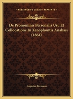 De Pronominis Personalis Usu Et Collocatione In Xenophontis Anabasi (1864) 1160408912 Book Cover