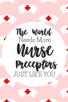 The World Needs More Nurse Preceptors Just Like You: Nurse Gifts For Women: Blank Paperback Journal: Great Alternative To A Greeting Card! Includes Coloring Page! 1677459301 Book Cover