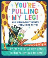 You're Pulling My Leg!: 400 Human-Body Sayings from Head to Toe 082342135X Book Cover