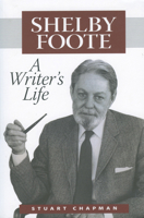 Shelby Foote: A Writer's Life (Willie Morris Books in Memoir and Biography) 1578069327 Book Cover