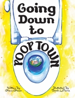 Going Down To Poop Town 1078749183 Book Cover