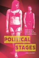 Political Stages: Toronto Gay Theatre from Criminalization to Queer Protest 0228028906 Book Cover