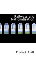 Railways and Nationalisation 1022159275 Book Cover