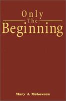 Only the Beginning 0595198953 Book Cover