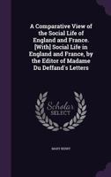 A Comparative View of the Social Life of England and France: From the Restoration of Charles the Second, to the French Revolution 1147201722 Book Cover
