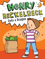 Henry Heckelbeck Gets a Dragon 1534461035 Book Cover