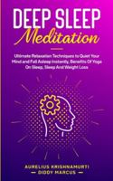 Deep Sleep Meditation: Ultimate Relaxation Techniques to Quiet Your Mind and Fall Asleep Instantly, Benefits Of Yoga On Sleep, Sleep And Weight Loss 1801094748 Book Cover