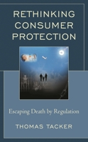 Rethinking Consumer Protection: Escaping Death by Regulation 1498577415 Book Cover
