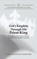 God's Kingdom Through His Priest-King: An Analysis of the Book of Samuel in Light of the Davidic Covenant 1999017242 Book Cover