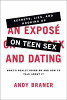 An Expose on Teen Sex and Dating: What's Really Going On and How to Talk About It 1615219234 Book Cover