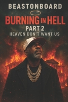 BeastonBoard:Burning in hell part 2: Heaven Don't want us (Burning In Hell Part Volume 2) B0FY4ZSGRS Book Cover