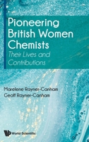 Pioneering British Women Chemists: Their Lives and Contributions 1786347687 Book Cover