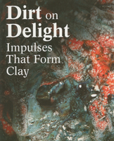 Dirt on Delight: Impulses That Form Clay 0884541177 Book Cover