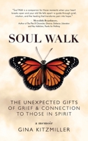 Soul Walk: The Unexpected Gifts of Grief and Connection to Those in Spirit 1637657889 Book Cover