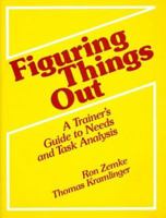 Figuring Things Out: A Trainer's Guide To Needs And Task Analysis 0201090988 Book Cover