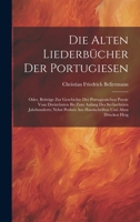 Die Alten Liederbücher Der Portugiesen: Oder, Beiträge Zur Geschichte Der Portugiesischen Poesie Vom Dreizehnten Bis Zum Anfang Des Sechzehnten ... Und Alten Drucken Hrsg 1020304669 Book Cover