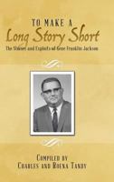 To Make a Long Story Short: The Stories and Exploits of Gene Franklin Jackson 1483493547 Book Cover