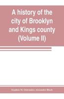 A History Of The City Of Brooklyn And Kings County, Volume 2 1248812476 Book Cover