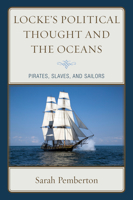 Locke's Political Thought and the Oceans: Pirates, Slaves, and Sailors 1498538231 Book Cover