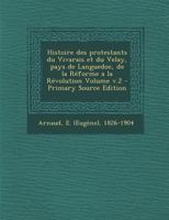 Histoire des protestants du Vivarais et du Velay, pays de Languedoc, de la Réforme a la Révolution Volume; Volume 2 1018586199 Book Cover