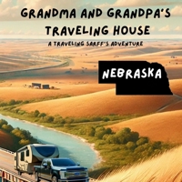 Grandma and Grandpa's Traveling House in Nebraska (A Traveling Sarff's Adventure) 1971440086 Book Cover