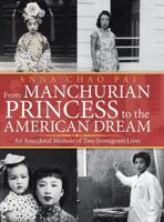 From Manchurian Princess to the American Dream: An Anecdotal Memoir of Two Immigrant Lives 1532064489 Book Cover