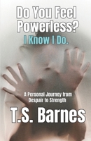 Do You Feel Powerless? I Know I Do.: A Memoir for the Unseen, the Unheard, and the Overwhelmed B0GHRKHRC4 Book Cover