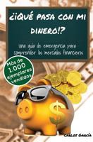 Que Pasa Con Mi Dinero!?: Una Guia de Emergencia Para Comprender Los Mercados Financieros 1533699356 Book Cover