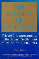 Israel Studies in Historical Geography, The Business of Settlement: Private Entrepreneurship in the Jewish Settlement of Palestine, 19001914 9652238635 Book Cover