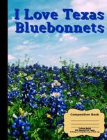 I Love Texas BlueBonnets: Wide Ruled 100 sheets/200 Pages 7.44"X9.69" 1719181780 Book Cover