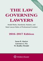 The Law Governing Lawyers: Model Rules, Standards, Statutes, and State Lawyer Rules of Professional Conduct, 2016-2017 Edition 1454875372 Book Cover