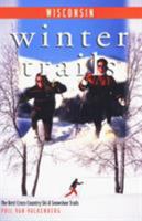 Winter Trails Wisconsin: The Best Cross-Country Ski and Snowshoe Trails (Winter Trails Series) 076270599X Book Cover