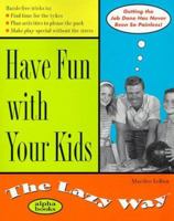 Have Fun with Your Kids the Lazy Way (The Lazy Way) 0028631668 Book Cover