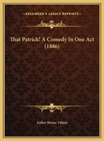 That Patrick! A Comedy In One Act (1886) 1359325069 Book Cover