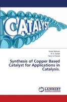 Synthesis of Copper Based Catalyst for Applications in Catalysis. 6139970024 Book Cover