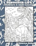 DINOSAUR LIFE Children's and Adult Coloring Book: DINOSAUR LIFE Children's and Adult Coloring Book 1978258836 Book Cover