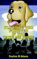I'll Love You Forever If You Take Me Home 1844013847 Book Cover