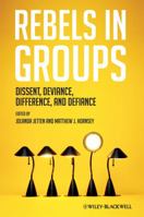 Rebels in Groups: Dissent, Deviance, Difference, and Defiance 1405196858 Book Cover