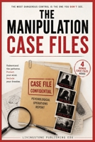 The Manipulation Case Files by Livingstone Publishing EDU 4 Bonus Case files Added: Inside the Hidden Behaviour Patterns People Miss Until It’s Too Late B0H1XJCKG1 Book Cover