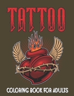 Tattoo Coloring Book for Adults: An Adults Relaxation with Modern Tattoo Designs Theme Such as Sugar Skulls, Hearts, Roses and More! B094SWR296 Book Cover