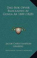 Dag-Bok Ofver Blockaden Af Genua Ar 1800 (1828) 1160848750 Book Cover