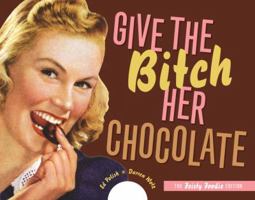 Give the Bitch Her Chocolate 1580089747 Book Cover
