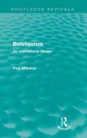 Bolshevism, an International Danger: Its Doctrine and its Practice through War and Revolution 0548825408 Book Cover