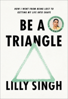 Be a Triangle: How I Went from Being Lost to Getting My Life Into Shape 0593357817 Book Cover