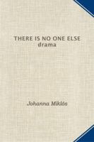There Is No One Else: Drama 0990636011 Book Cover