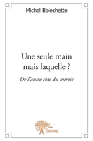 Une seule main mais laquelle ?: De l'autre côté du miroir (French Edition) 2332573674 Book Cover