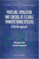 Modeling, Simulation, and Control of Flexible Manufacturing Systems: A Petri Net Approach (Series in Intelligent Control and Intelligent Automation, Vol. 6) 981023029X Book Cover